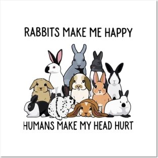 Rabbits Make Me Happy Humans Make My Head Hurt Posters and Art